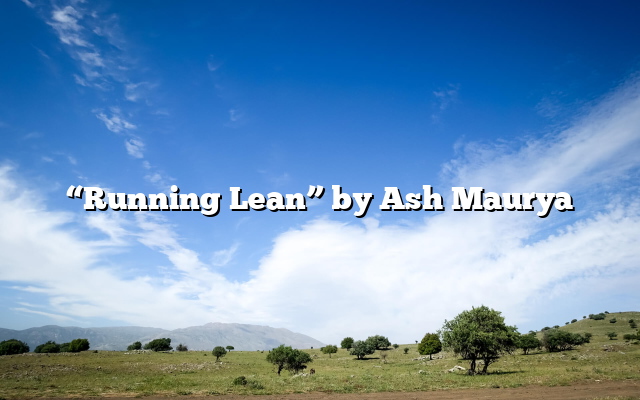 “Running Lean” by Ash Maurya