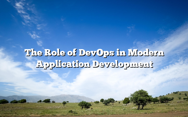 The Role of DevOps in Modern Application Development